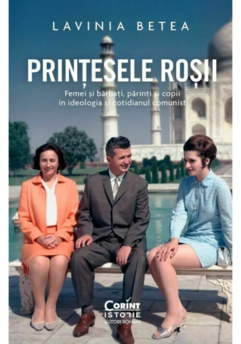 Printesele rosii. Femei si barbati, parinti si copii in ideologia si cotidianul comunist