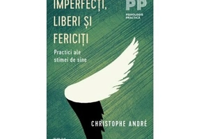 Imperfecti, liberi si fericiti. Practici ale stimei de sine