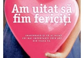 Am uitat sa fim fericiti