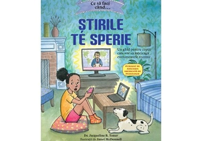Ce sa faci cand...Stirile de sperie. Un ghid pentru copiii care vor sa inteleaga evenimentele recente