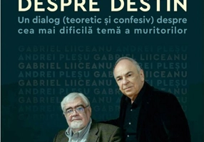 Despre destin. Un dialog (teoretic si confesiv) despre cea mai dificila tema a muritorilor
