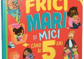 Frici mari si mici cand ai 5 ani