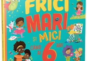 Frici mari si mici cand ai 6 ani