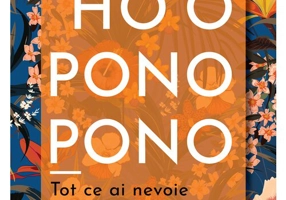 Ho\'oponopono. Tot ce ai nevoie pentru a fi fericit