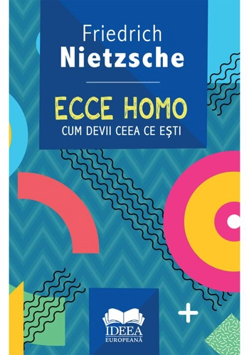 Ecce homo. Cum devii ceea ce esti