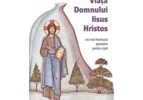 Viata Domnului Iisus Hristos - Cea mai frumoasa povestire