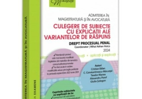 Admiterea in magistratura si in avocatura. Culegere de subiecte cu explicații ale variantelor de raspuns Drept procesual penal. Ediția a VI-a - 2024