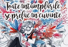 Toate întâmplările se prefac în cuvinte