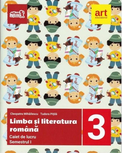 Limba și literatura română. Caiet de lucru pentru Clasa a III-a Semestrul I