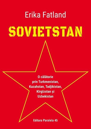 Sovietstan.O călătorie prin Turkmenistan, Kazahstan, Tadjikistan, Kîrgîzstan și Uzbekistan