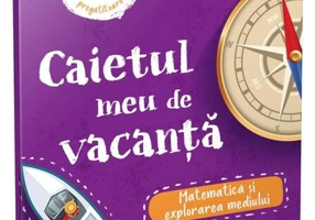 Matematică și explorarea mediului - clasa pregătitoare. Caietul meu de vacanță