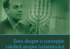 Eseu despre o concepţie catolică asupra iudaismului. Iluzii şi realităţi evreieşti
