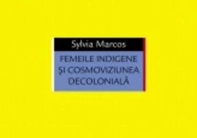 Femeile indigene şi cosmoviziunea decolonială