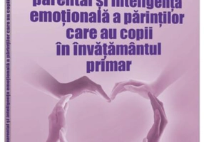 Relația dintre stilul parental și inteligența emoțională a părinților care au copii în învățământul primar