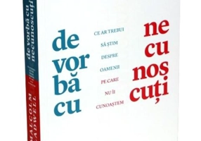 De vorbă cu necunoscuți. Ce ar trebui să știm despre oamenii pe care nu îi cunoaștem