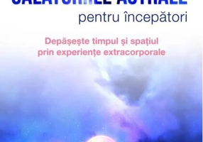 Călătoriile astrale pentru începători