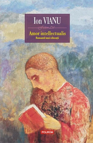 Amor intellectualis. Romanul unei educaţii (Ediţia 2017)