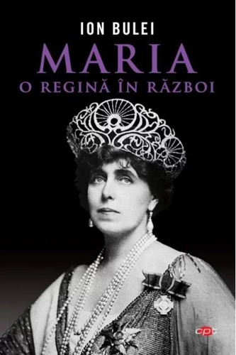 Maria, o regină în război (Carte pentru toți)