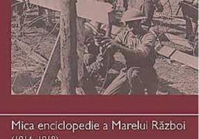 Mica enciclopedie a Marelui Război (1914-1918)
