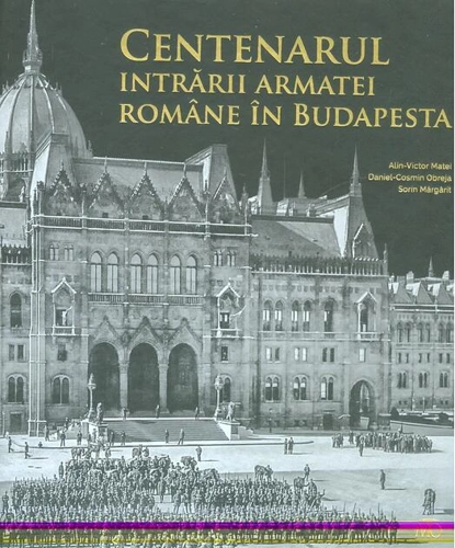 Centenarul intrării armatei române în Budapesta