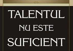 Talentul nu este suficient