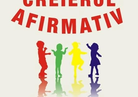 Creierul afirmativ. Cum să-ți ajuți copilul să fie curajos, rezilient și autonom