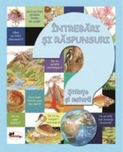 Întrebări și răspunsuri. Stiințe și natură