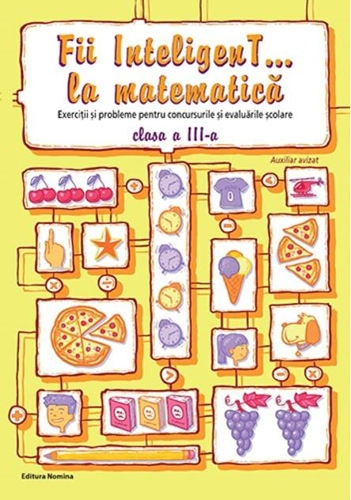 Fii InteligenT... la matematică clasa a III-a