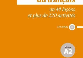 La grammaire du français en 44 leçons et plus de 220 activités + CD (A2)
