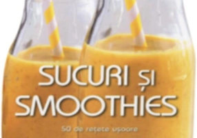 Sucuri și smoothies. 50 de rețete ușoare