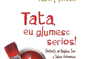 Tata, eu glumesc serios!