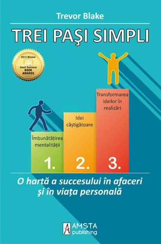 Trei pași simpli. O hartă a succesului în afaceri și în viața personală