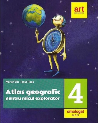 Atlas geografic pentru micul explorator. Clasa a IV-a