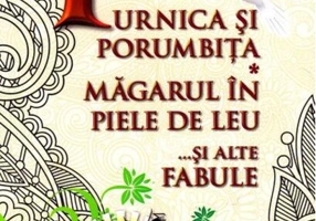 Furnica și porumbița. Măgarul în piele de leu și alte fabule
