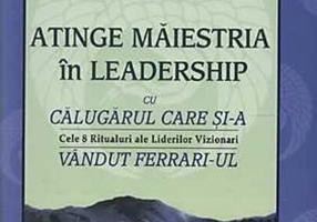 Atinge măiestria în leadership cu călugărul care și-a vândut Ferrari-ul