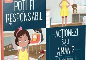 Poți fi responsabil. Acționezi sau amâni?