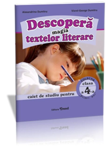 Descoperă magia textelor literare. Caiet de studiu pentru Clasa a IV-a