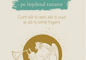 Conectarea cu îngerii pe înțelesul tuturor