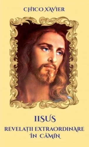 Iisus. Revelații extraordinare în cămin
