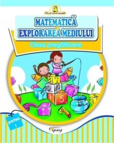 Matematică și explorarea mediului. Clasa pregătitoare (Partea I)