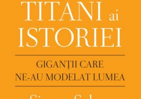 Titani ai istoriei. Giganții care ne-au modelat lumea