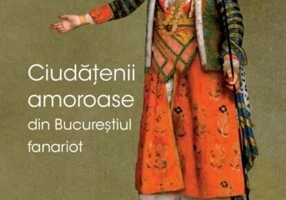 Ciudățenii amoroase din Bucureștiul fanariot