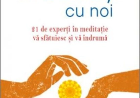 Meditați cu noi. 21 de experți în meditație vă sfătuiesc și vă îndrumă