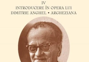 Șerban Cioculescu. Opere (Vol. IV). Introducere în opera lui Dimitrie Anghel. Argheziana