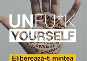 Unfu*k Yourself. Eliberează-ți mintea și trăiește-ți viața