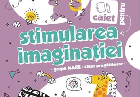 Caiet pentru stimularea imaginației. 5-7 ani. Grupa mare și clasa pregătitoare