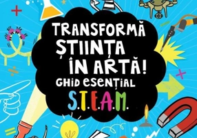 Transformă știința în artă! Ghid esențial STEAM!
