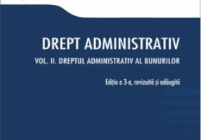 Drept administrativ. Curs universitar. Vol. II. Ediția a 3-a
Dreptul administrativ al bunurilor