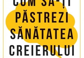 Cum să-ţi păstrezi sănătatea creierului