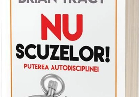 Nu scuzelor. Puterea autodisciplinei